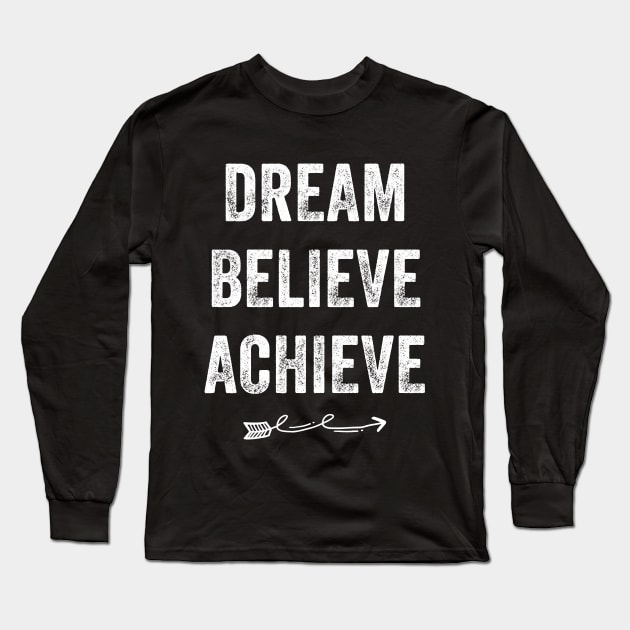 Dream Believe Achieve Long Sleeve T-Shirt by captainmood